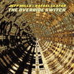 The Override Switch - Jeff Mills & Rafael Leafar (Vinyl) (BD)